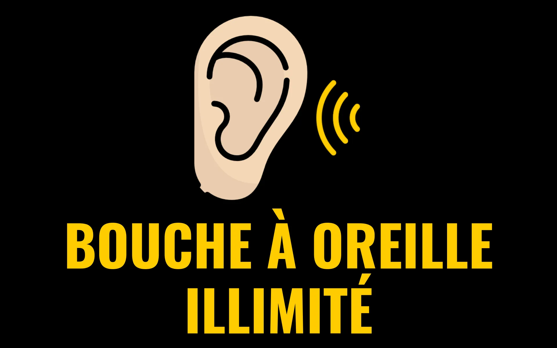 🗣 BOUCHE À OREILLE ILLIMITÉ : Le Système