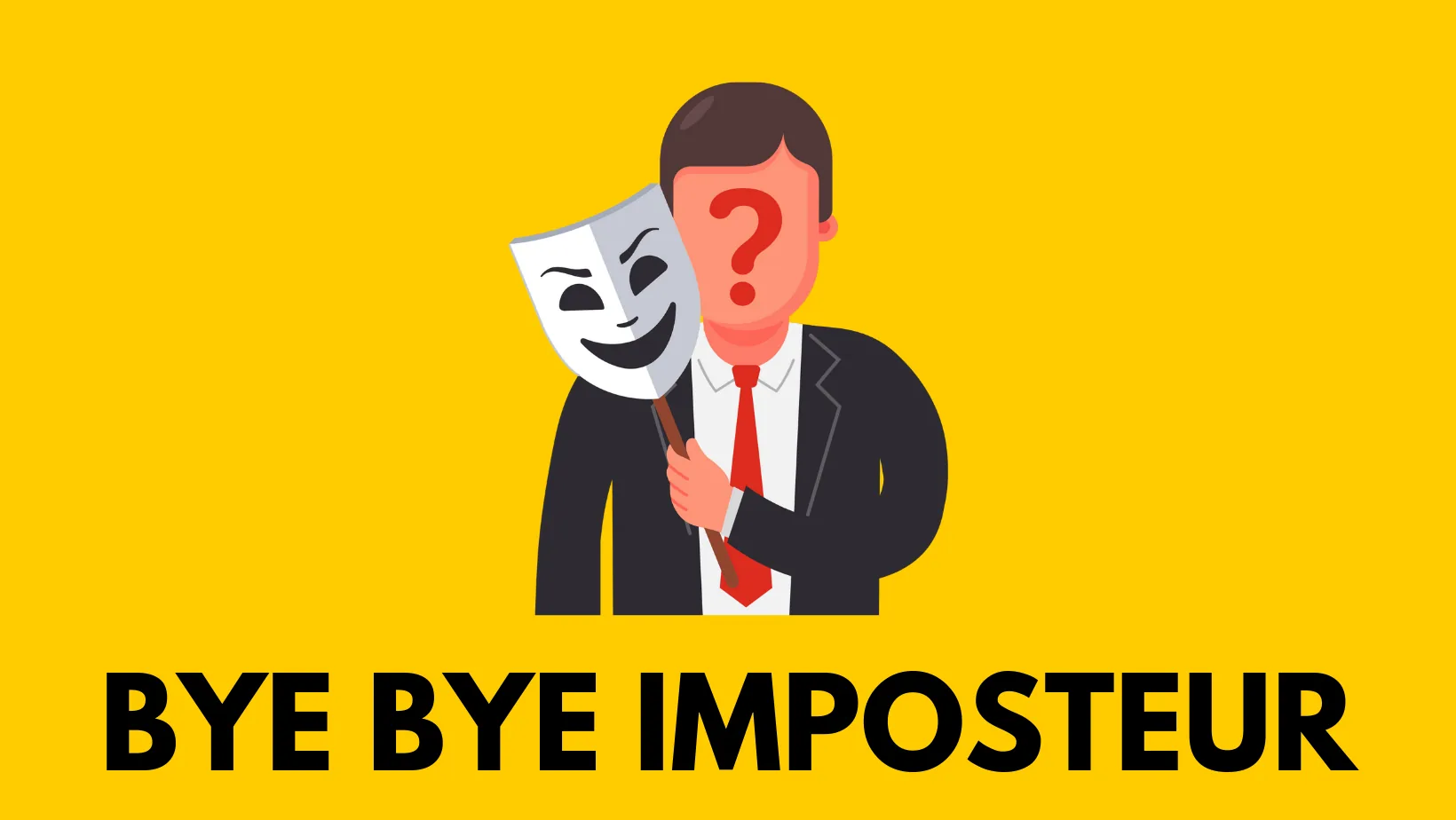 👋 BYE BYE IMPOSTEUR : La Méthode pour vaincre le syndrome de l’imposteur en développant une expertise rapidement