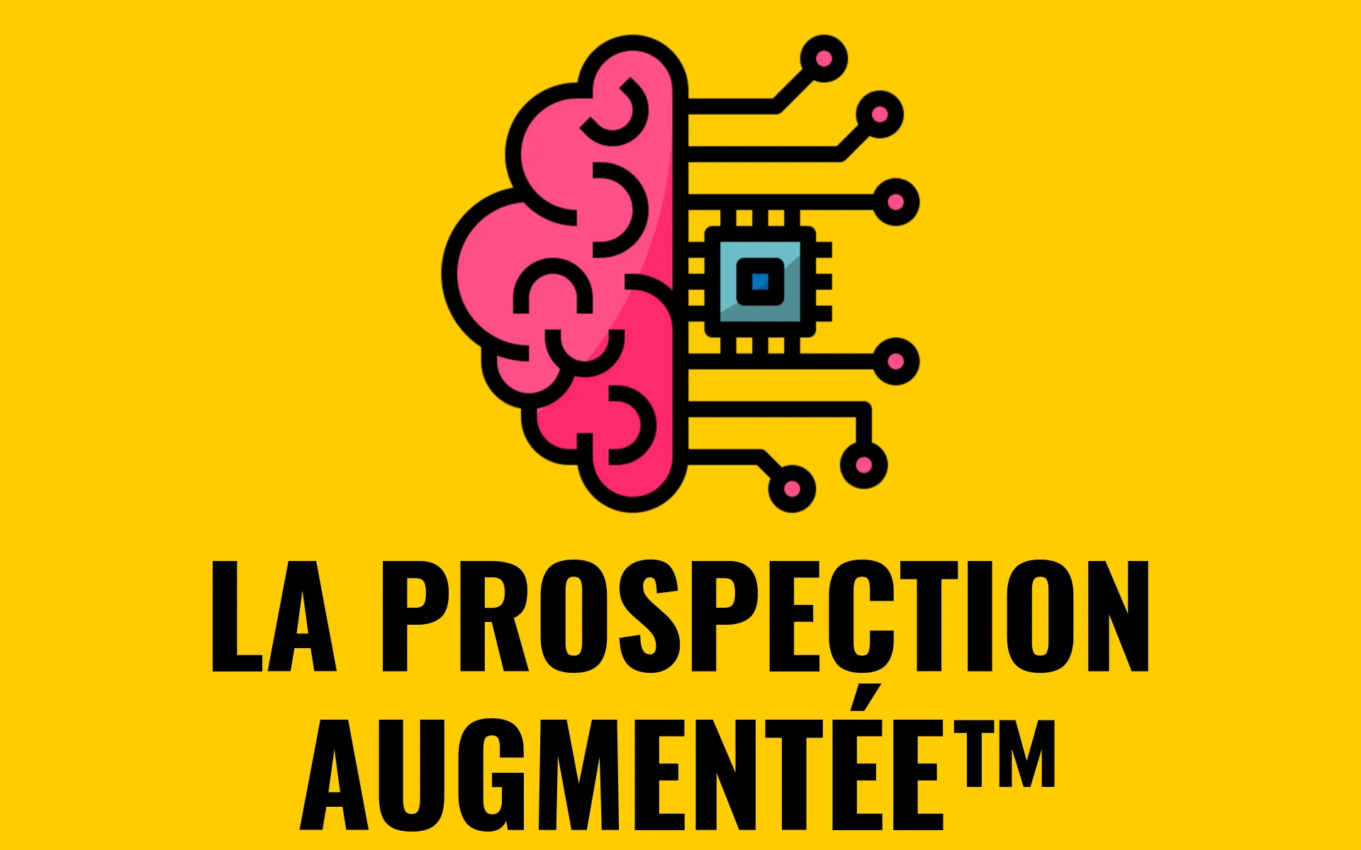 🧠 LA PROSPECTION AUGMENTÉE™ : Le Système intelligent pour vendre ses services plus rapidement